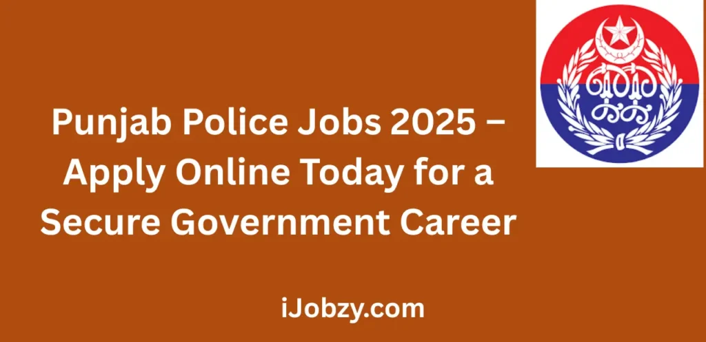 Punjab Police Jobs 2025 Apply Online Today for a Secure Government Career