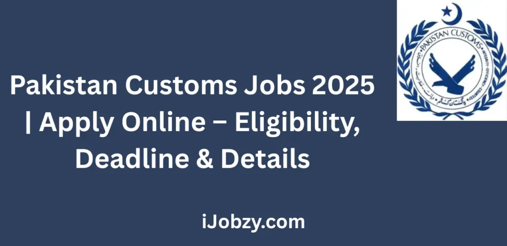 Pakistan Customs Jobs 2025 Apply Online Eligibility Deadline & Details