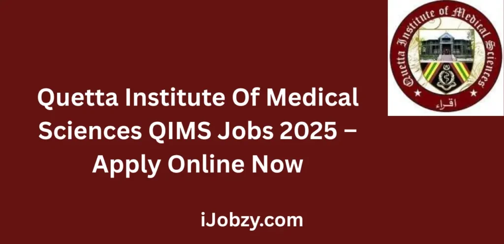 Quetta Institute Of Medical Sciences QIMS Jobs 2025 Apply Online