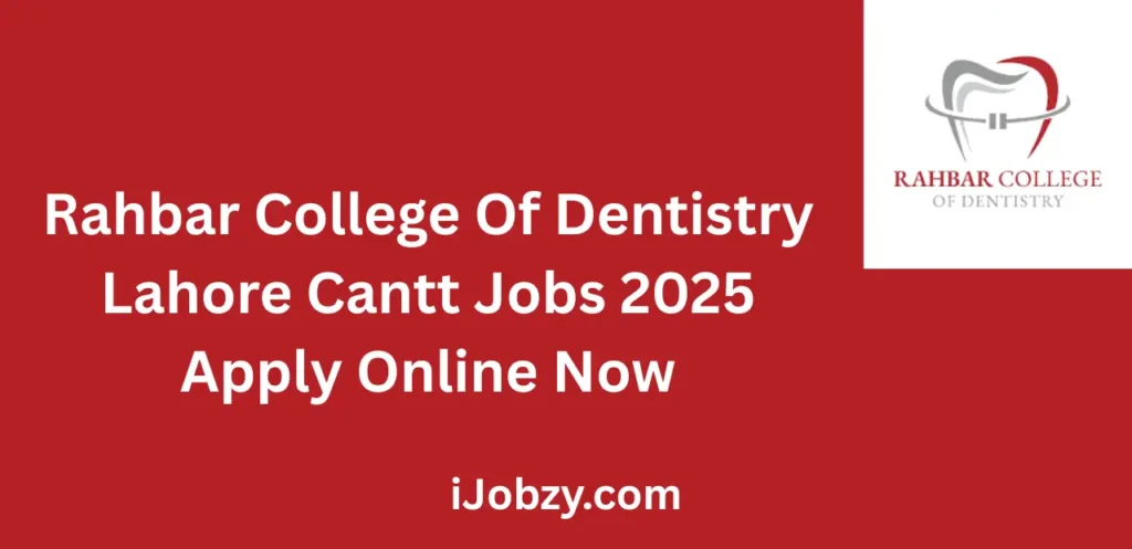 Rahbar College Of Dentistry Lahore Cantt Jobs 2025 Apply Online Now