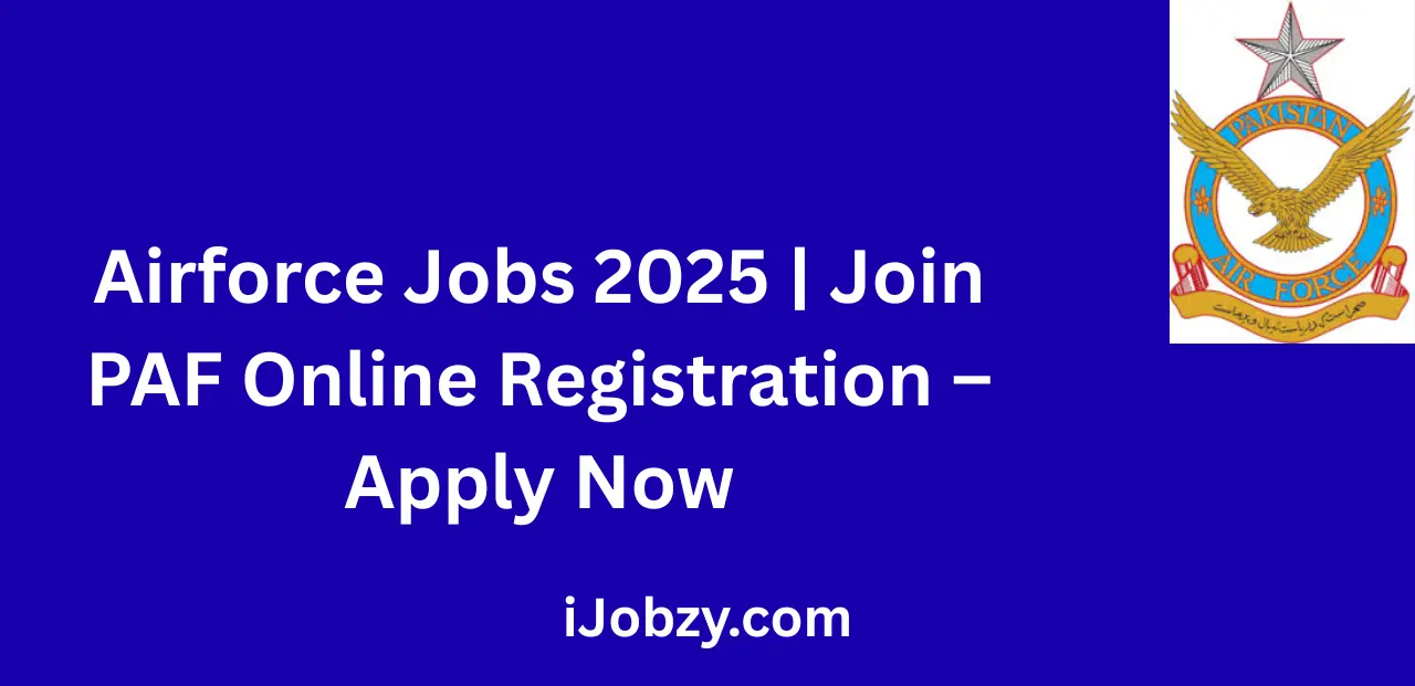 Airforce Jobs 2025 Join PAF Online Registration Apply Today