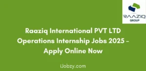 Raaziq International PVT LTD Operations Internship Jobs 2025 Apply Online Now
