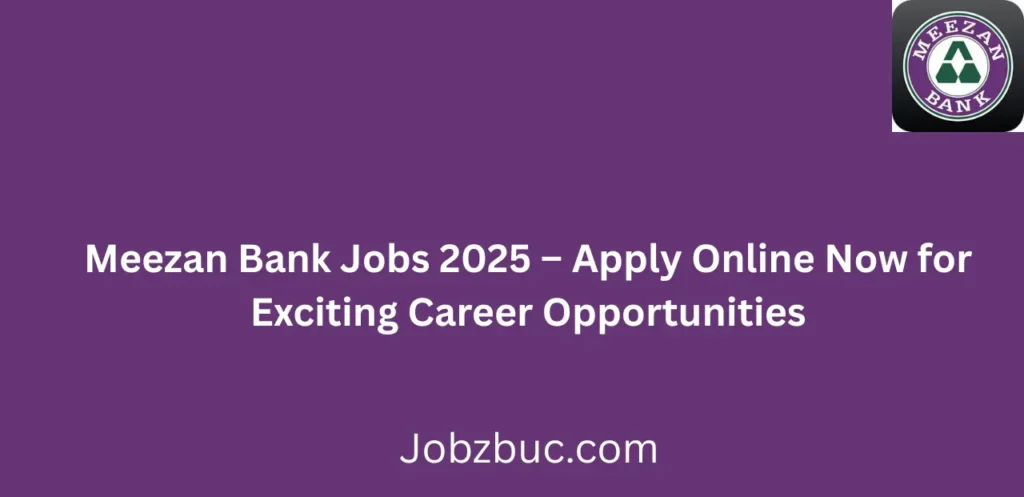 Meezan Bank Jobs 2025 Apply Online Now for Exciting Career Opportunities